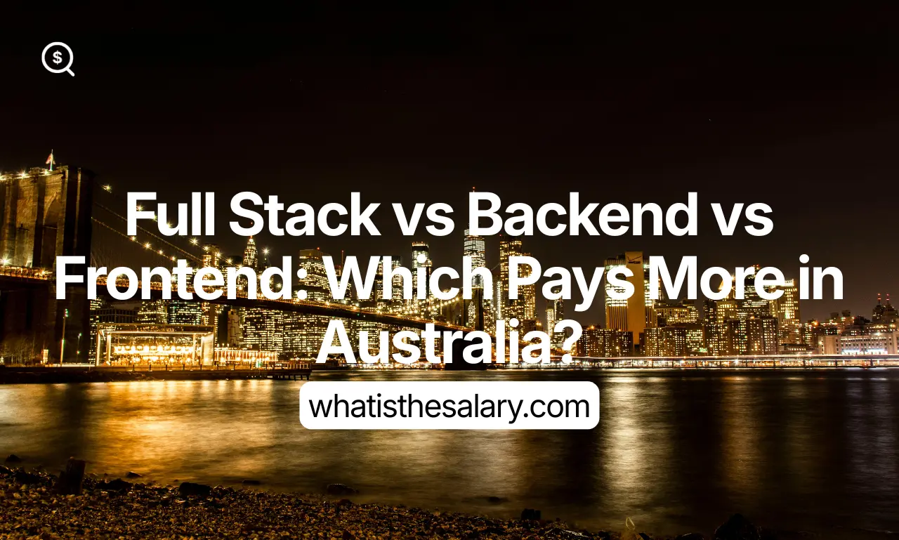 Full Stack vs Backend vs Frontend Which Pays More in Australia